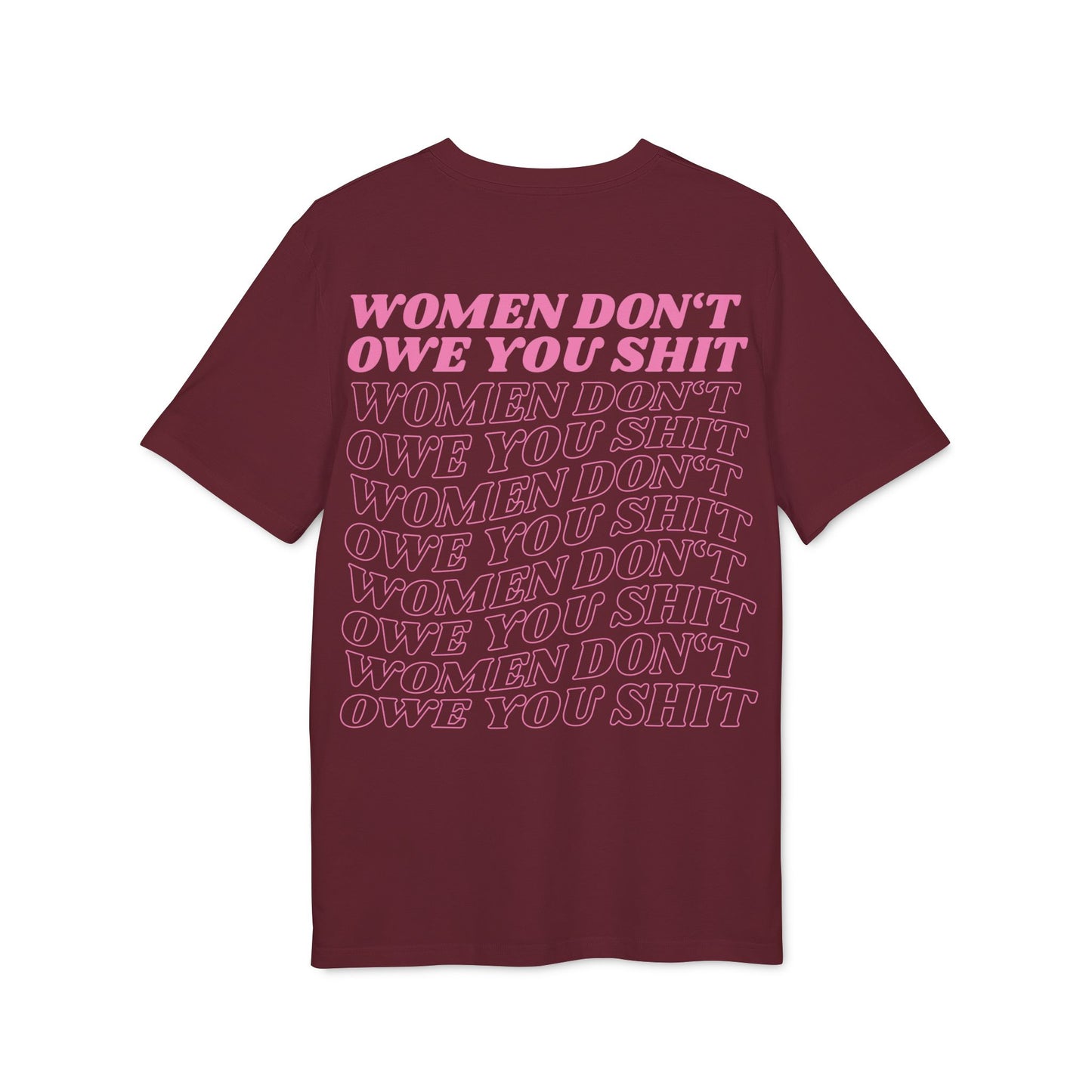 Women Don't Owe You Shit Pink Unisex T-Shirt
