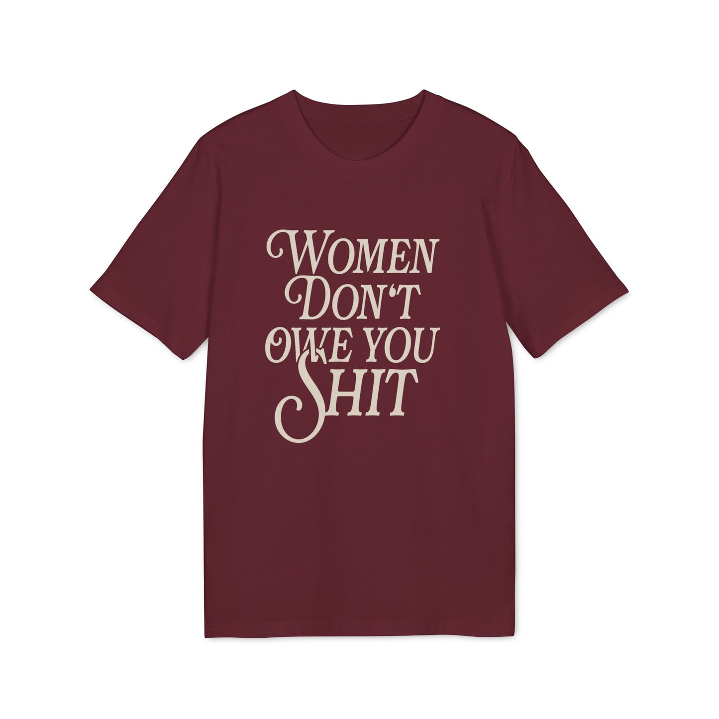 Women Don't Owe You Shit Unisex Shirt