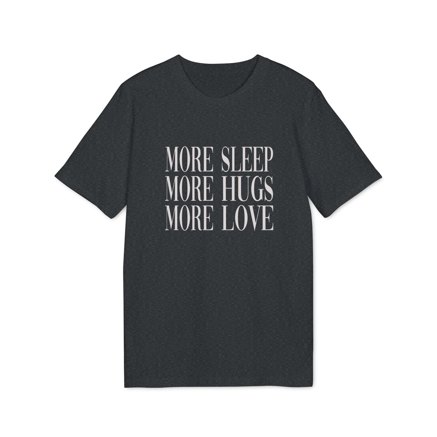 More Sleep More Hugs More Love Unisex T-shirt