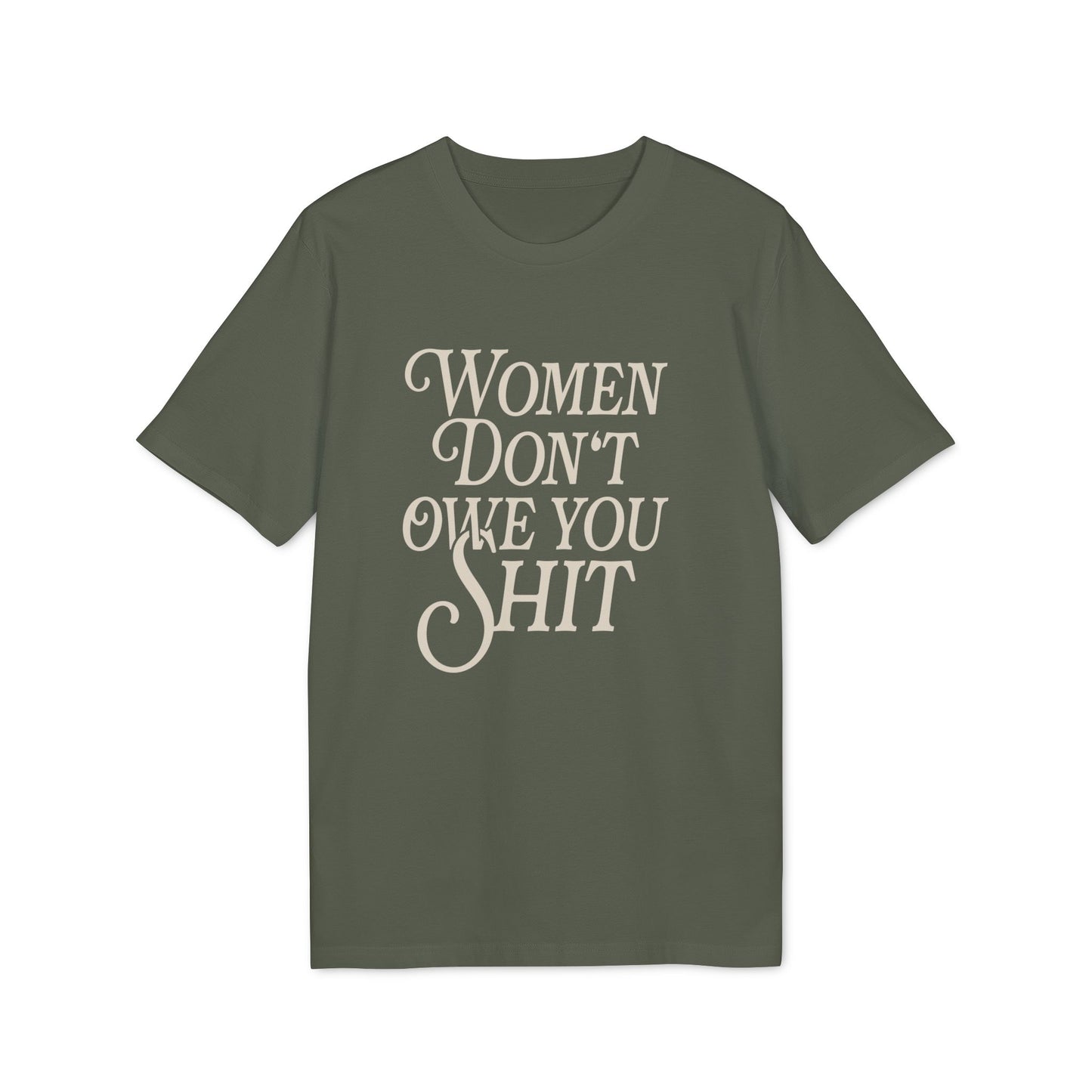 Women Don't Owe You Shit Unisex Shirt