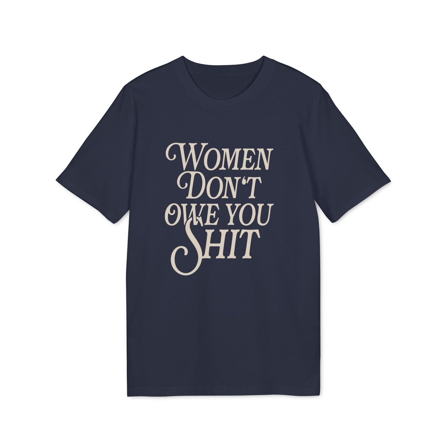 Women Don't Owe You Shit Unisex Shirt