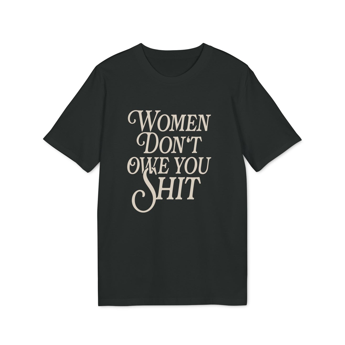 Women Don't Owe You Shit Unisex Shirt