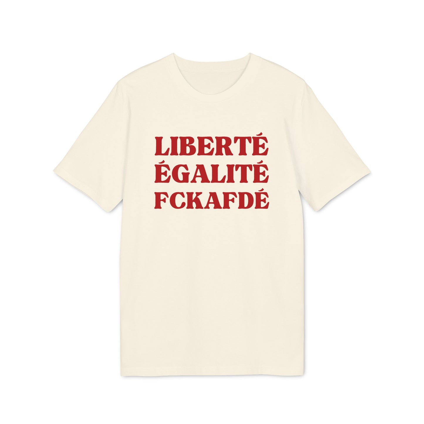 Liberté Egalité FCKAFDÉ – Bio Unisex T-Shirt