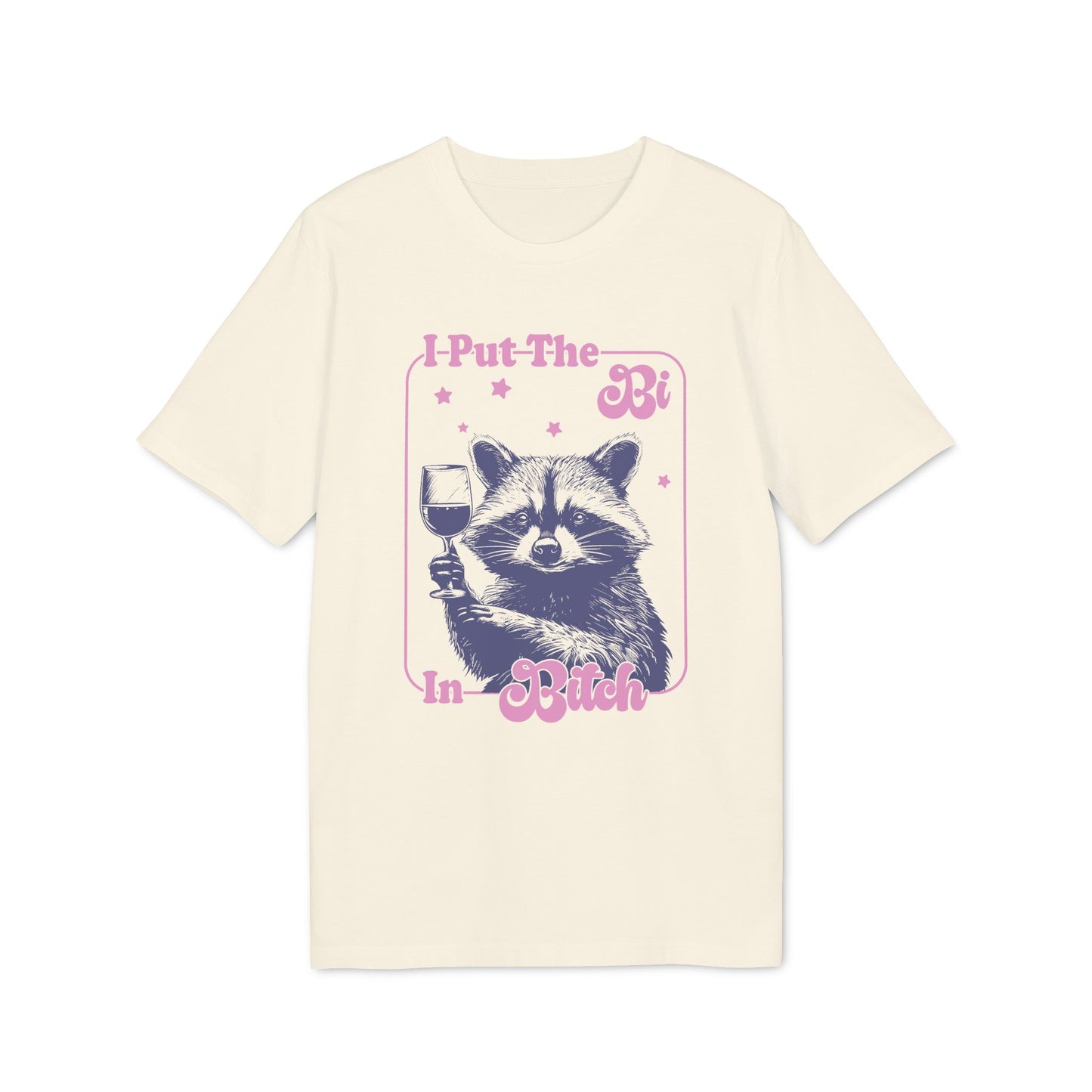 I Put the Bi in Bitch – Bio Unisex T-Shirt