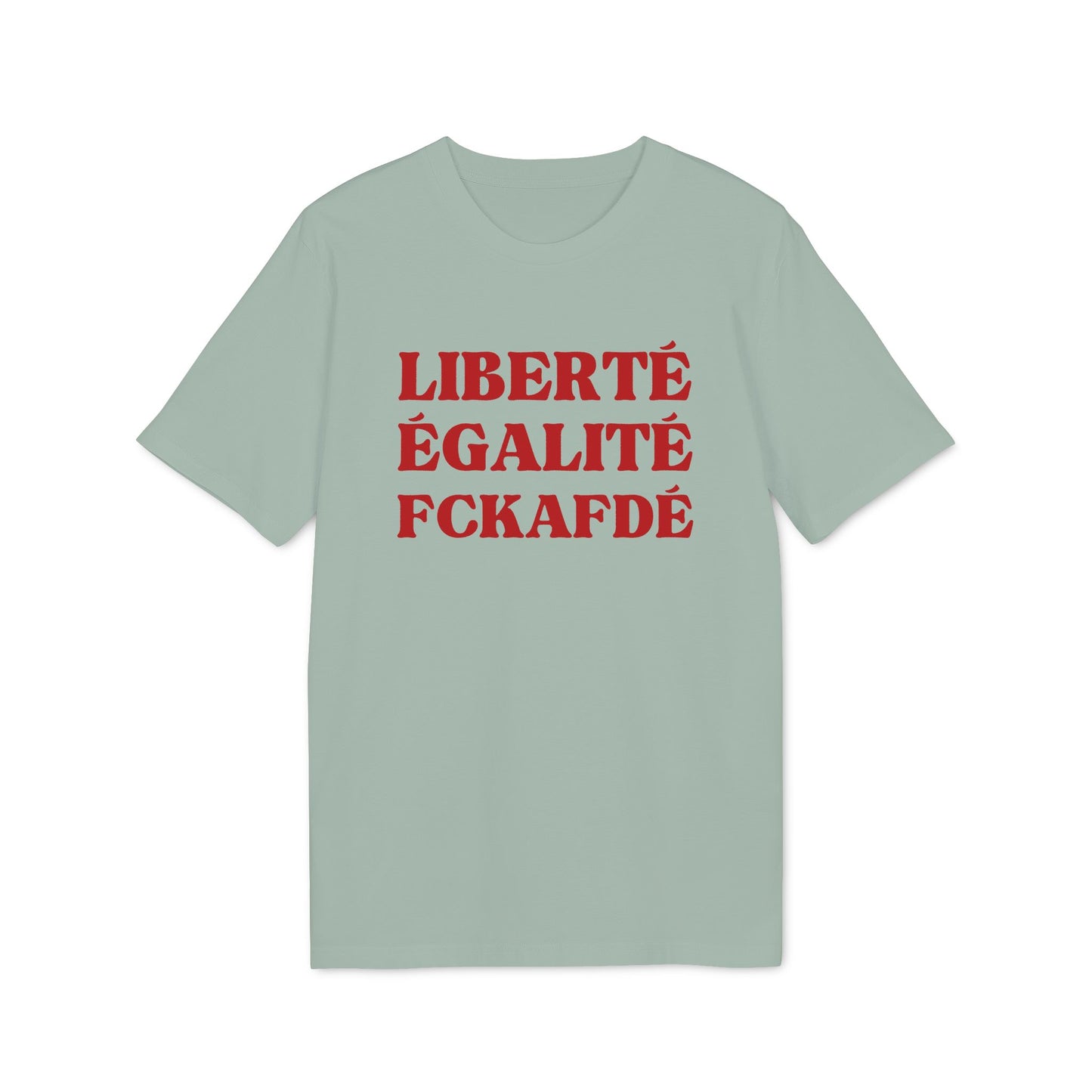 Liberté Egalité FCKAFDÉ – Bio Unisex T-Shirt