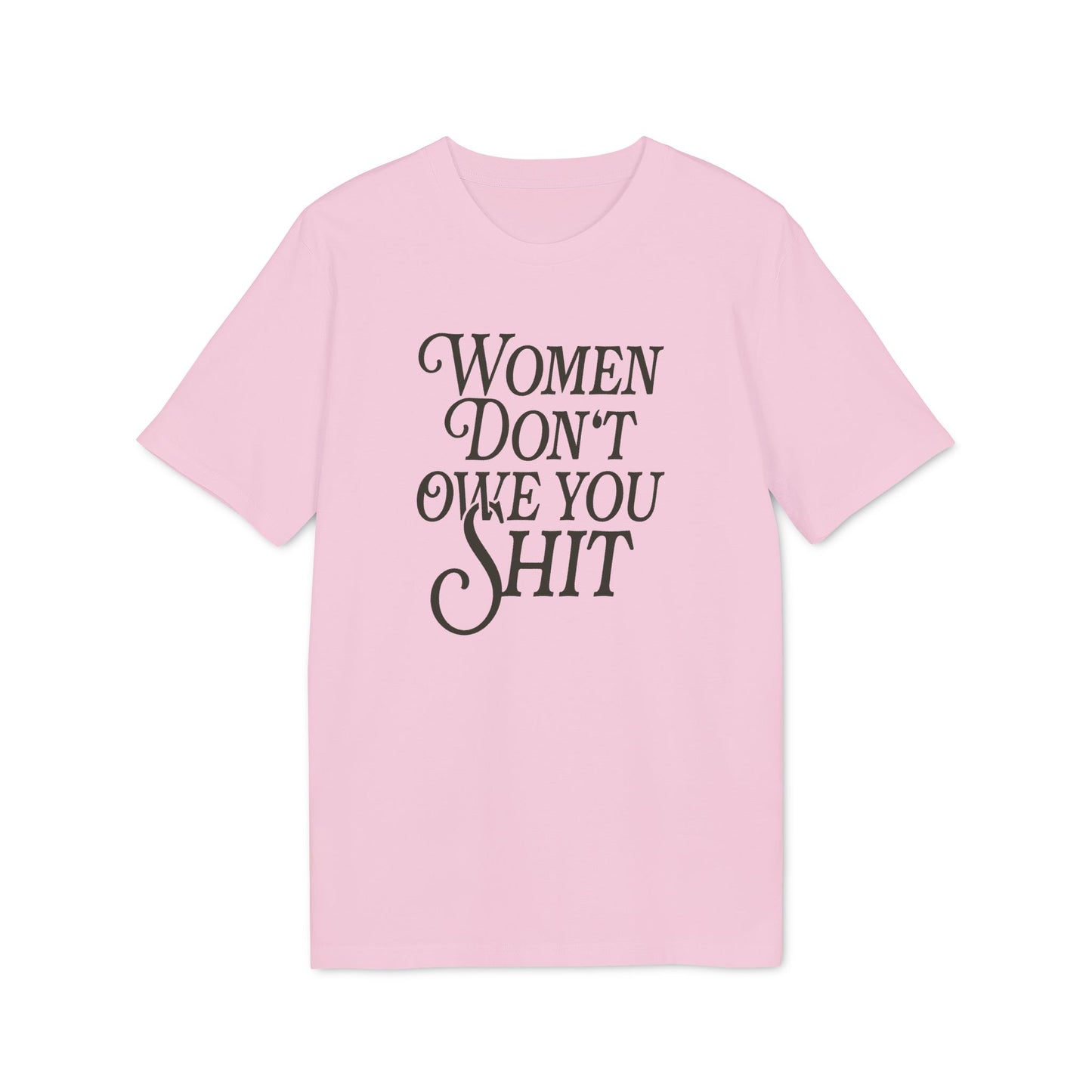 Women Don’t Owe You Shit – Bio T-Shirt