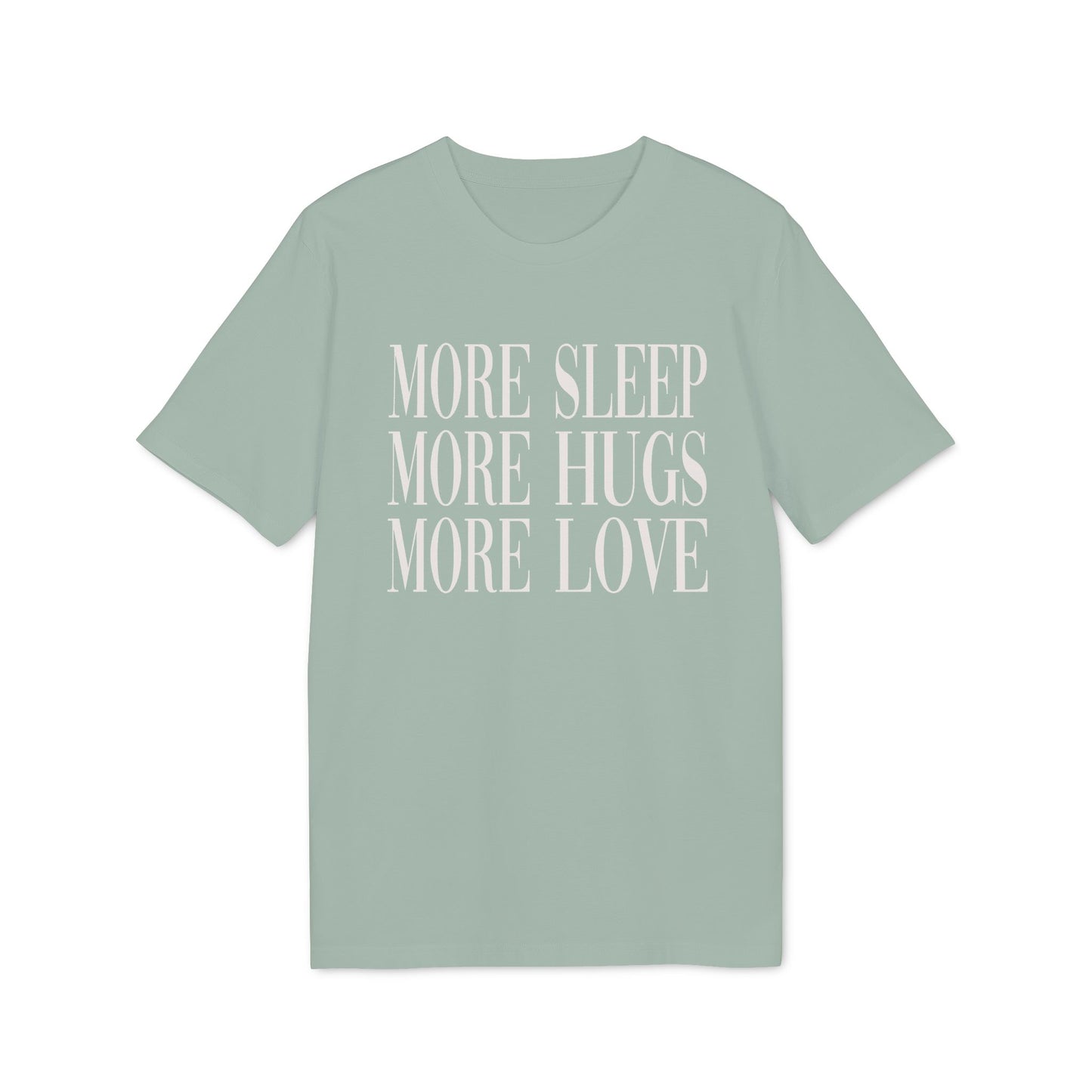 More Sleep More Hugs More Love – Bio T-Shirt