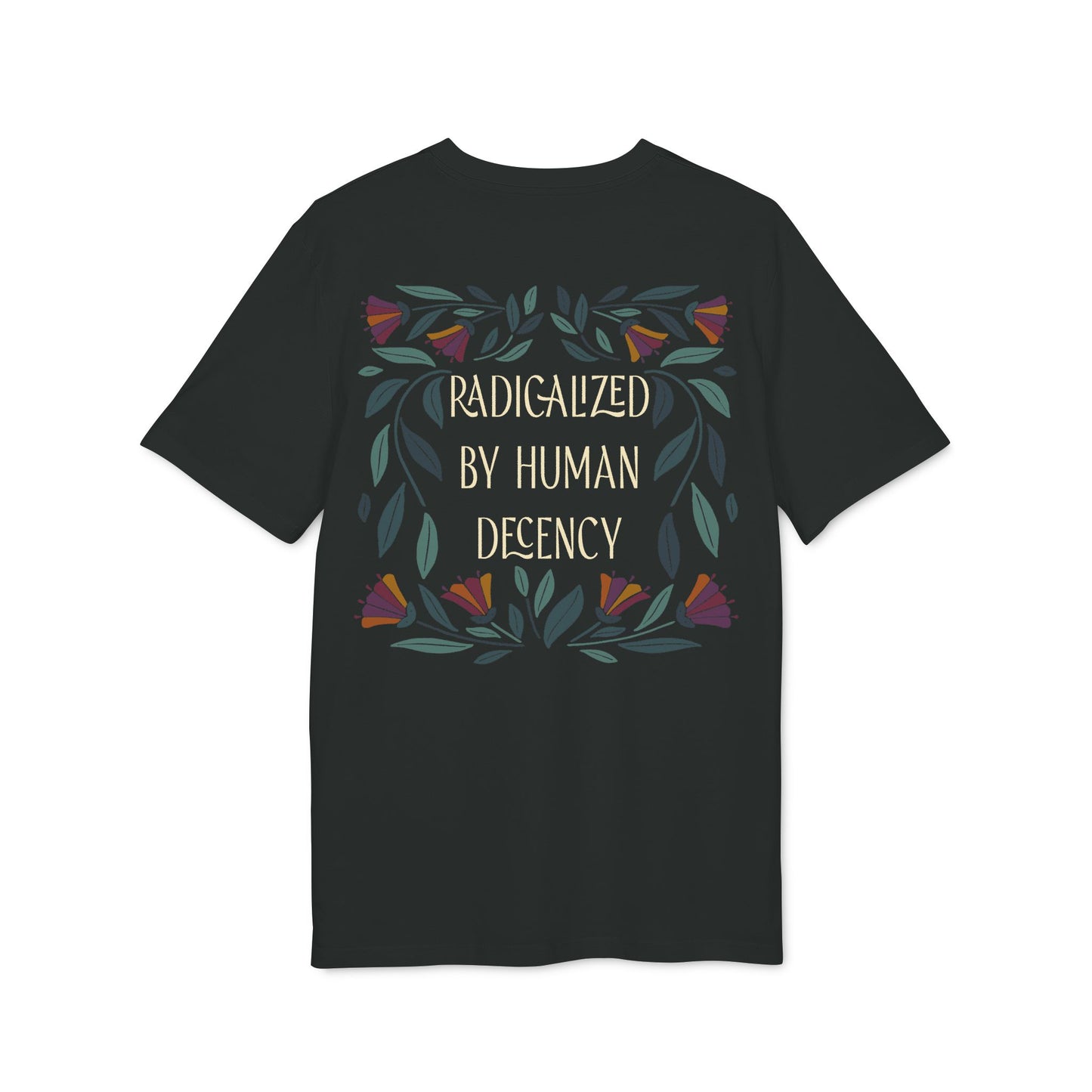 Radicalized by Human Decency – Bio Unisex T-Shirt