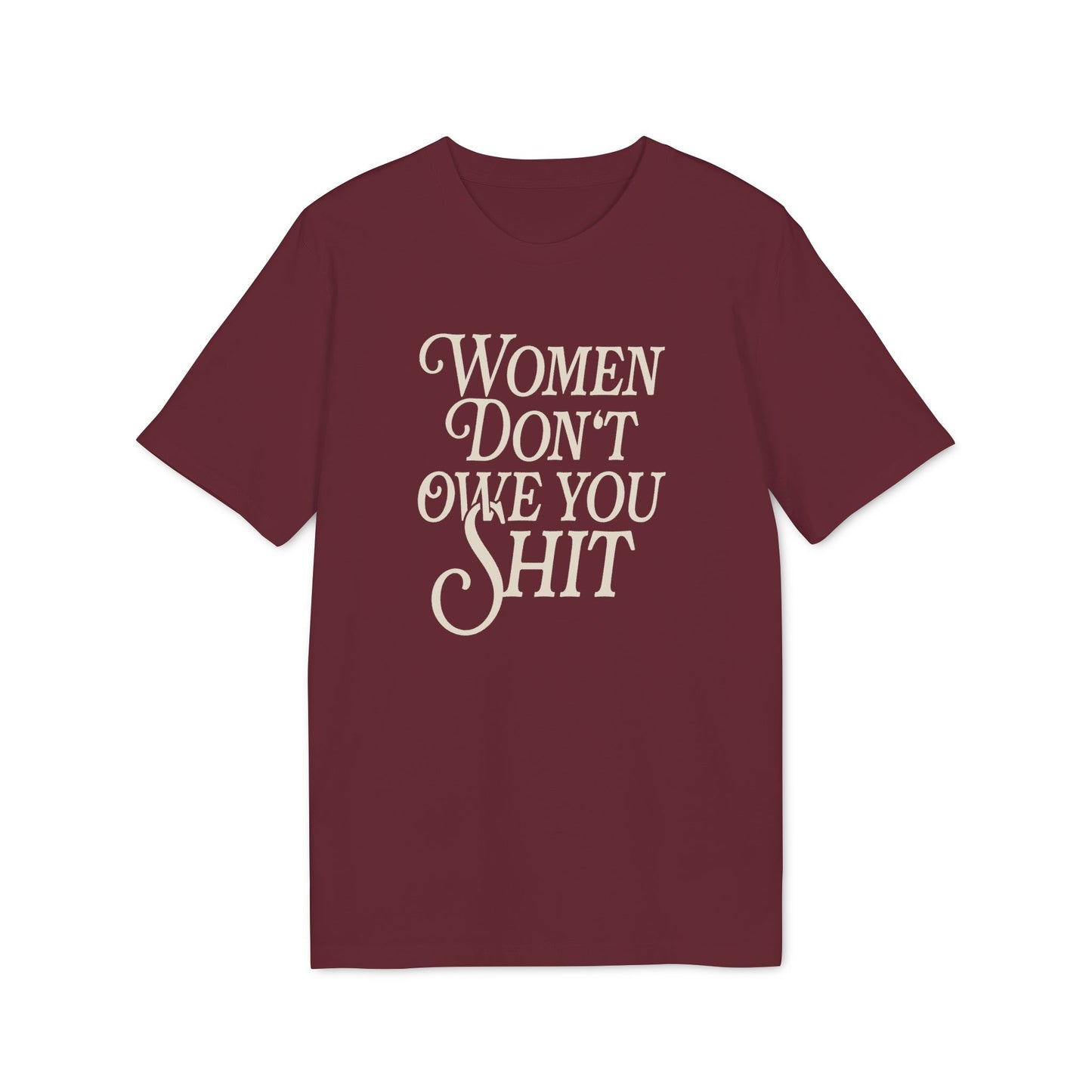 Women Don’t Owe You Shit – Bio T-Shirt