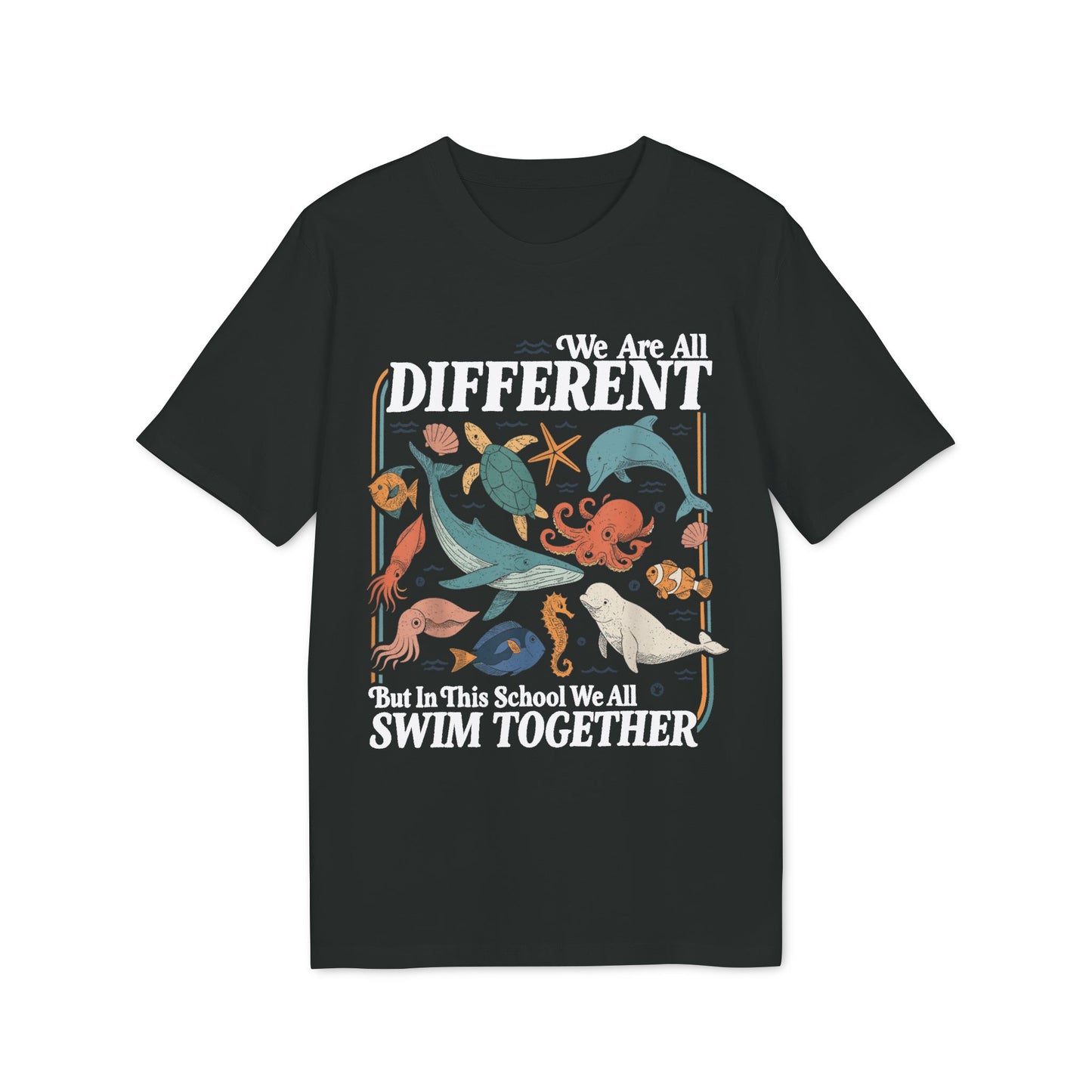 We Are All Different But In This School We All Swim Together Unisex T-Shirt