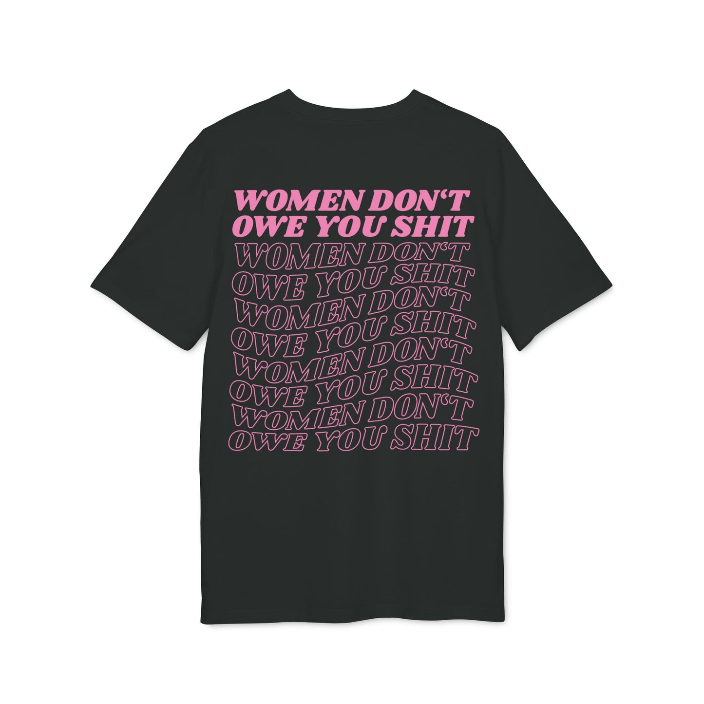 Women Don’t Owe You Shit – Pink Bio Unisex T-Shirt