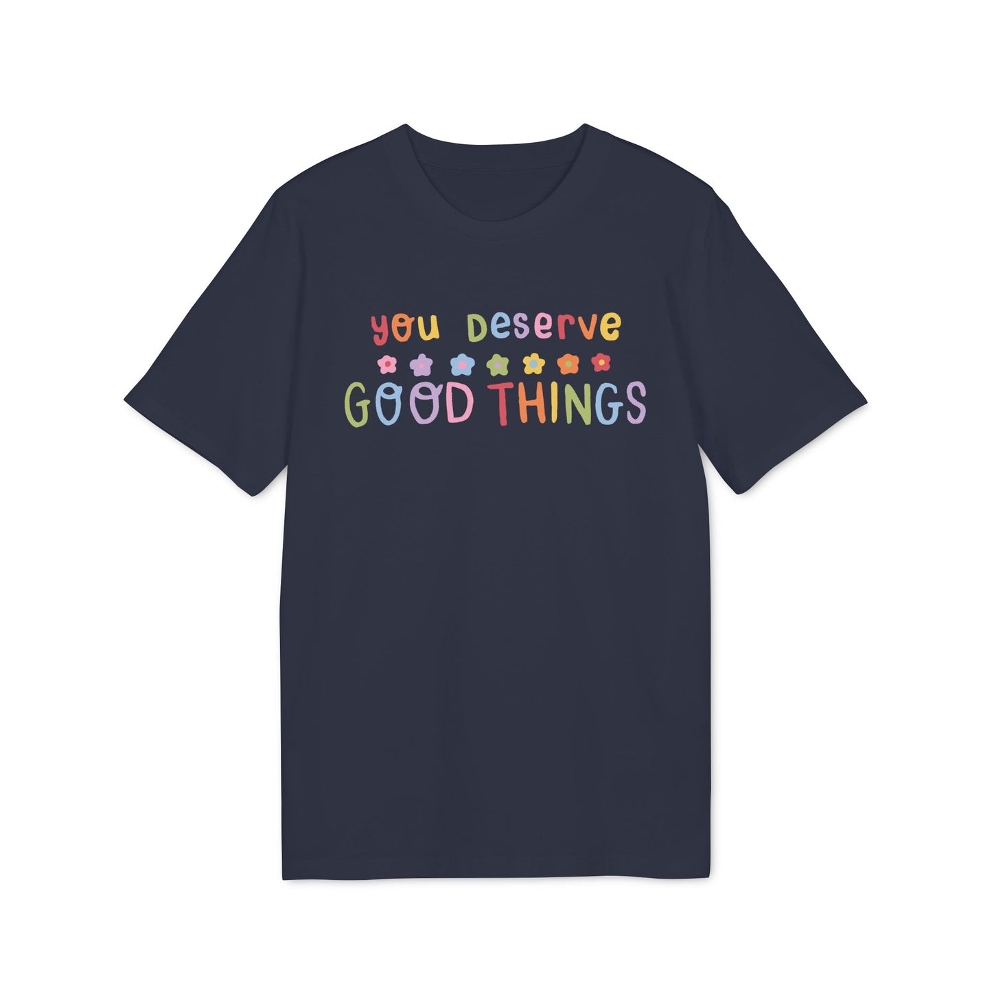 You Deserve Good Things – Bio Unisex T-Shirt