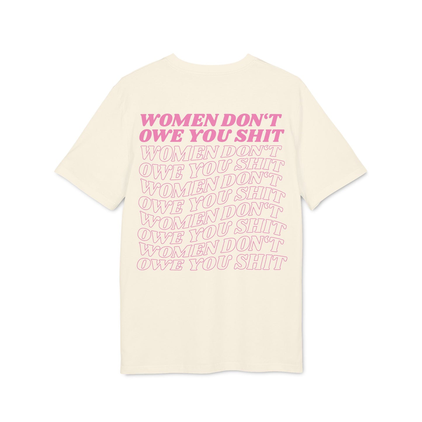Women Don’t Owe You Shit – Pink Bio Unisex T-Shirt