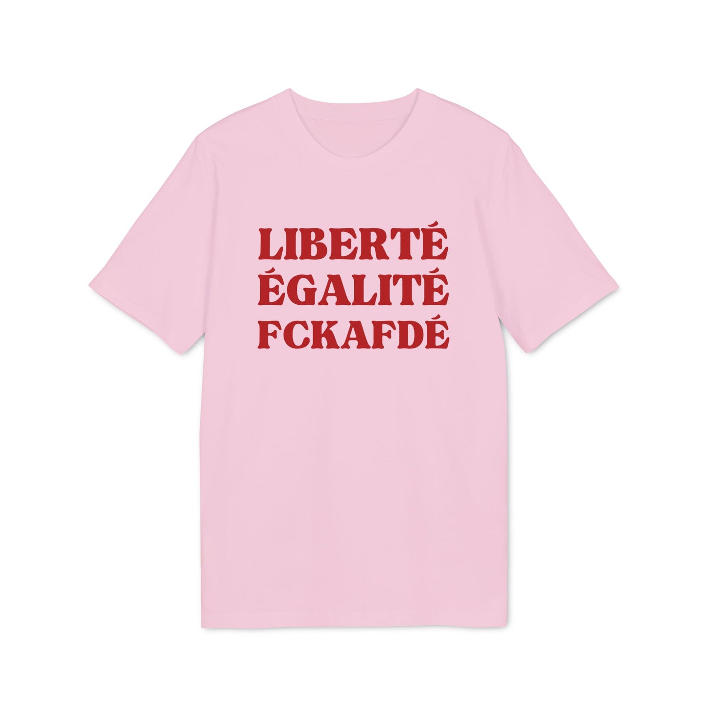 Liberté Egalité FCKAFDÉ – Bio Unisex T-Shirt