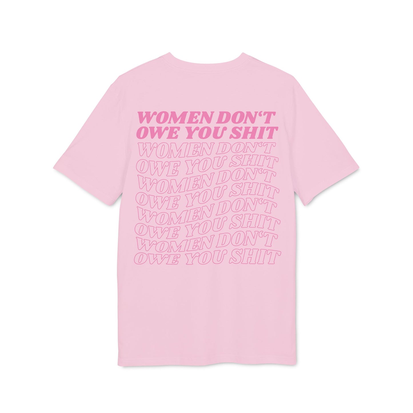 Women Don’t Owe You Shit – Pink Bio Unisex T-Shirt