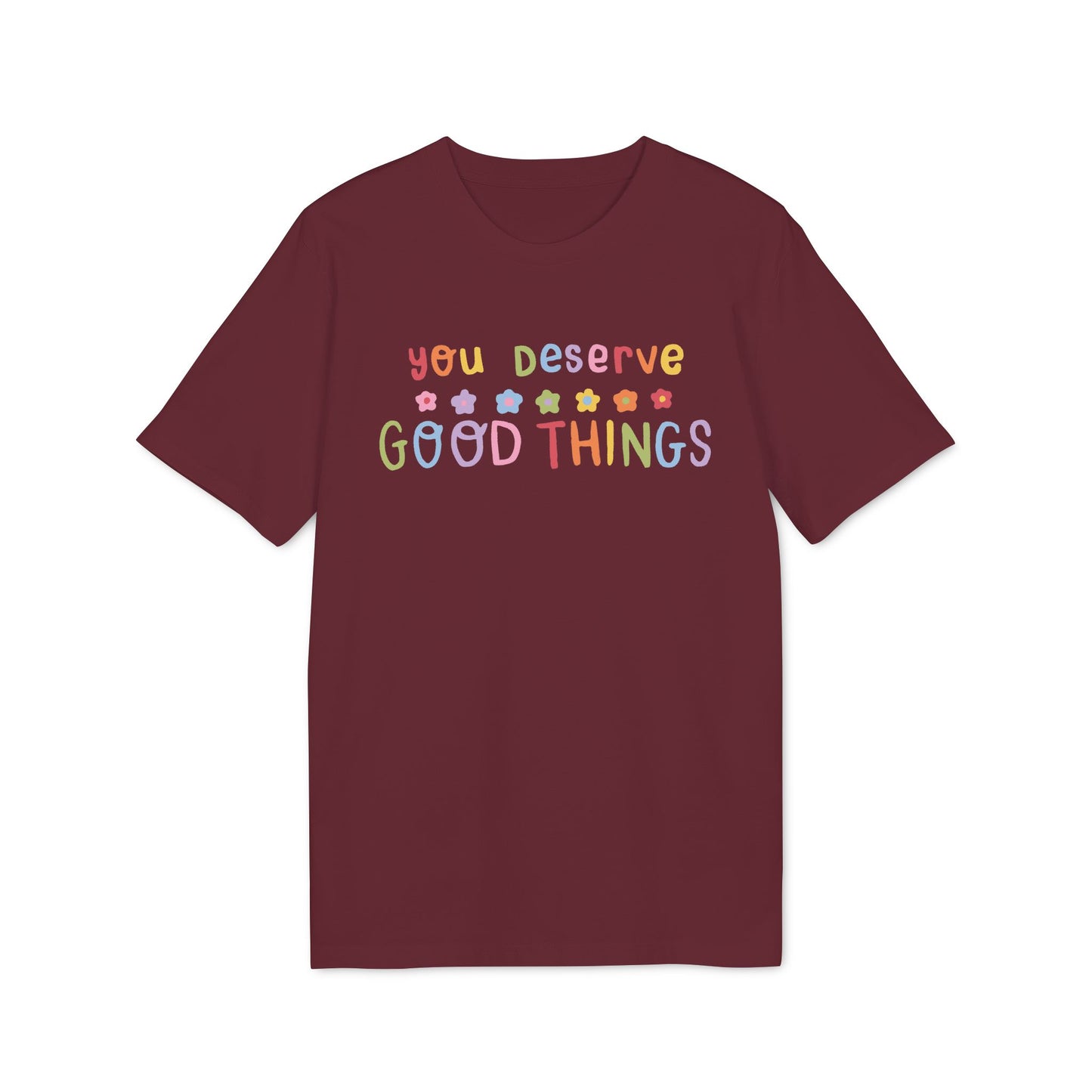 You Deserve Good Things – Bio Unisex T-Shirt