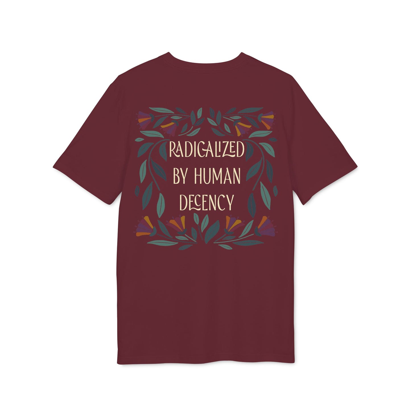 Radicalized by Human Decency – Bio Unisex T-Shirt