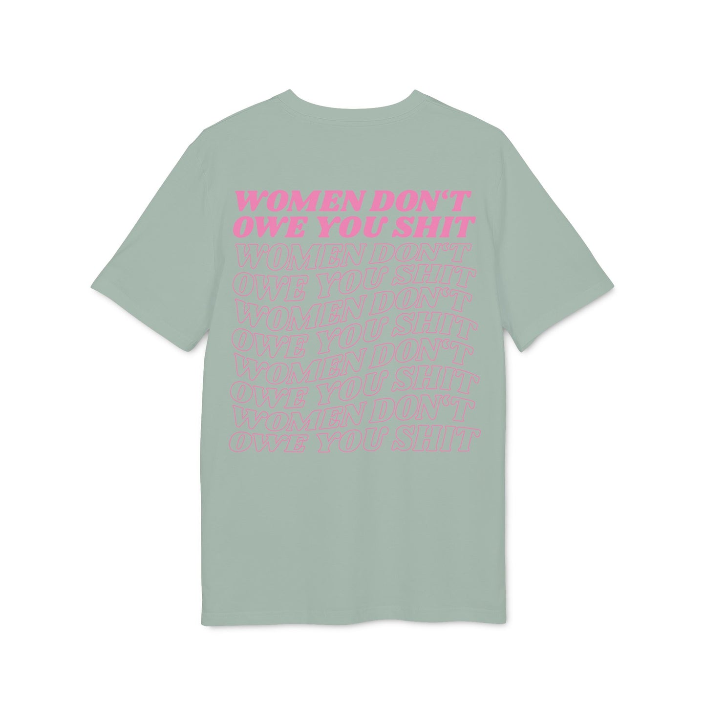 Women Don’t Owe You Shit – Pink Bio Unisex T-Shirt