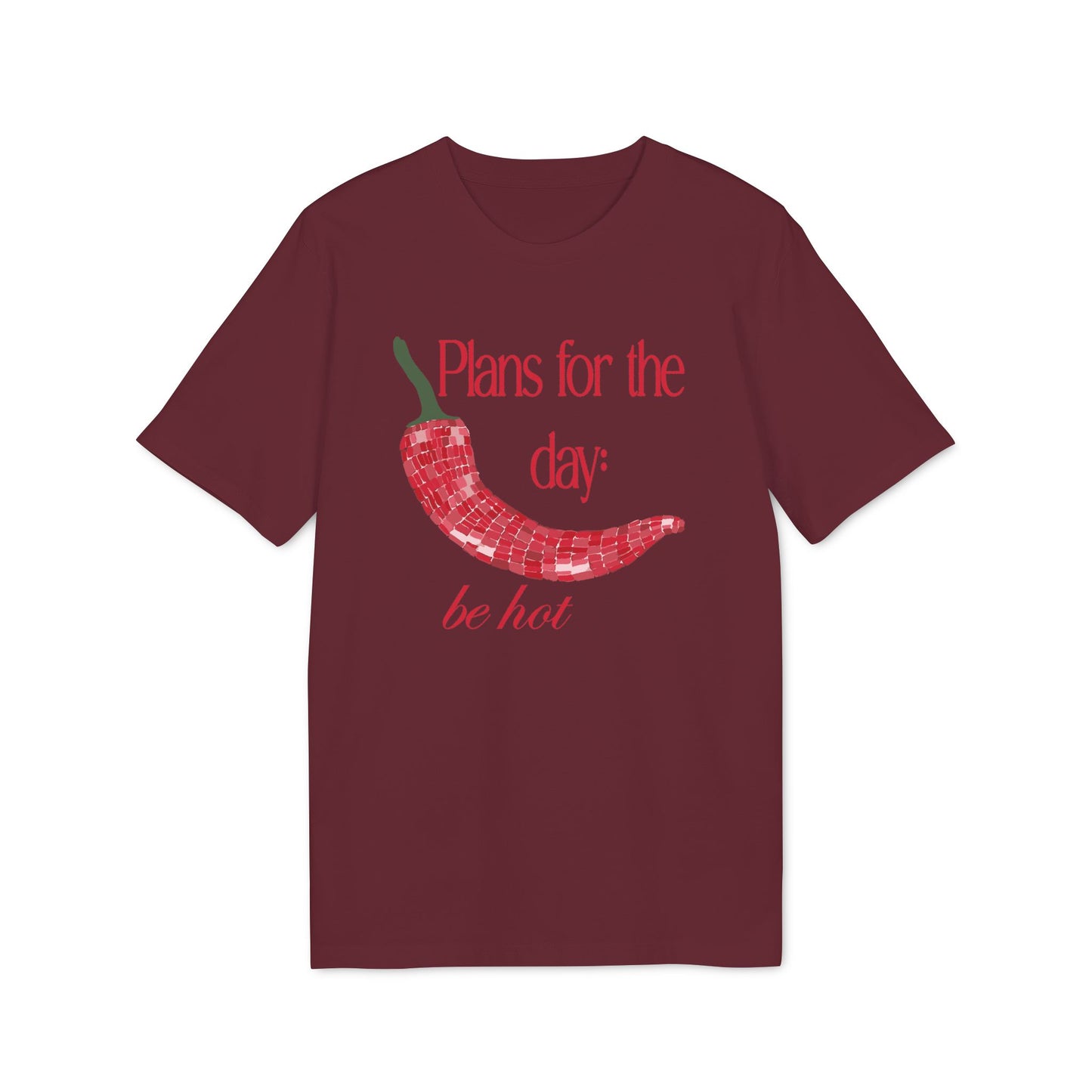 Plans for the Day: Be Hot – Bio Unisex T-Shirt