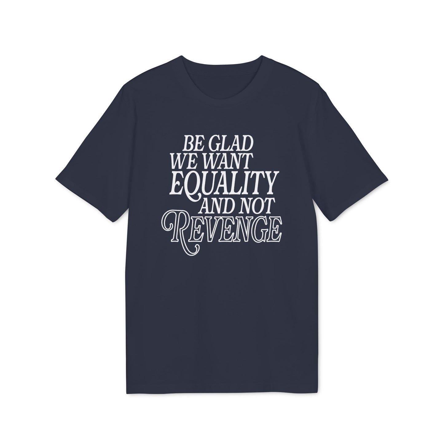 Equality Not Revenge – Bio Unisex T-Shirt
