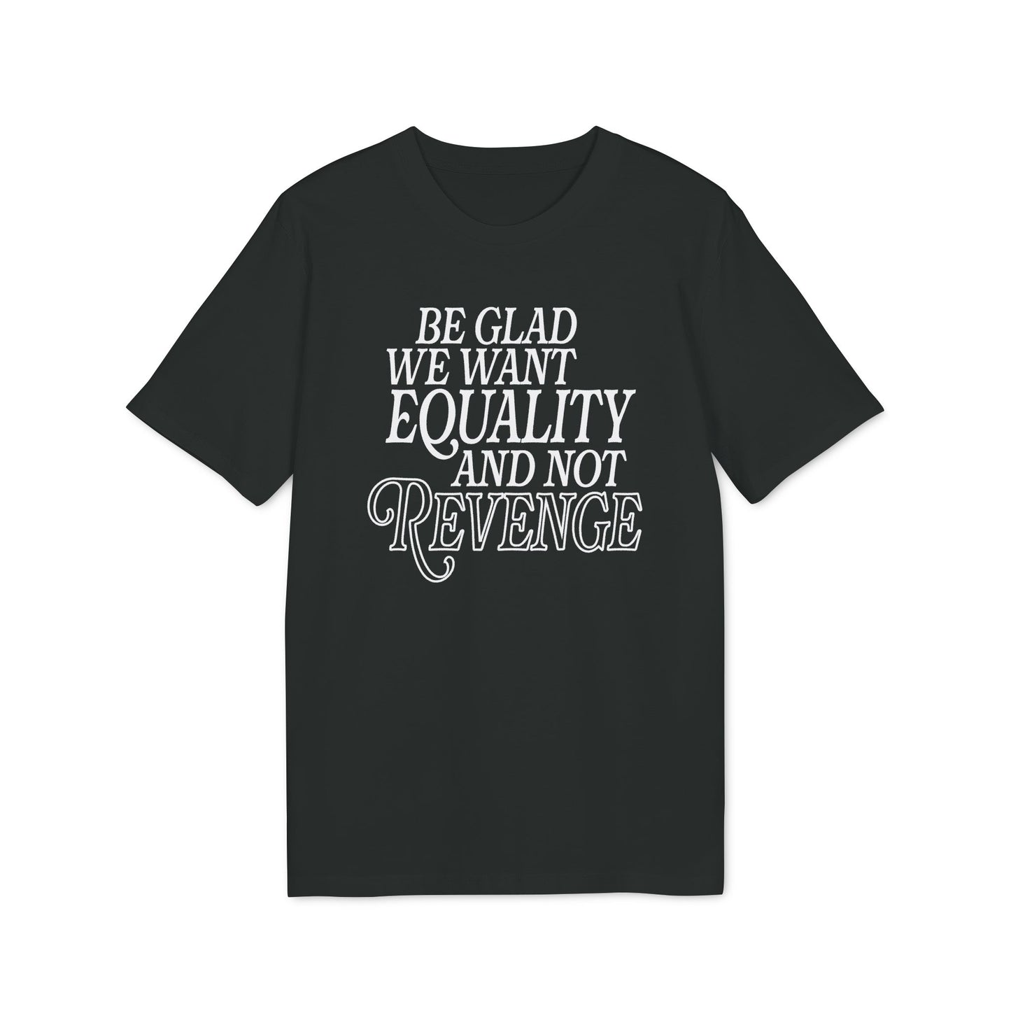 Equality Not Revenge – Bio Unisex T-Shirt