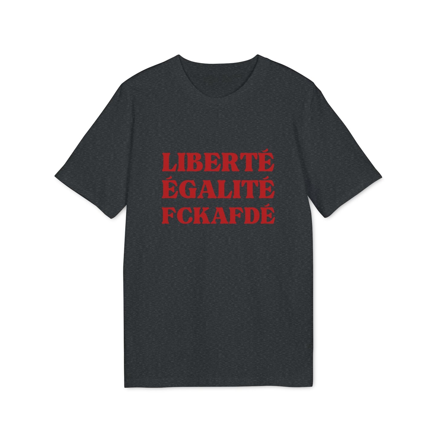 Liberté Egalité FCKAFDÉ Unisex Shirt