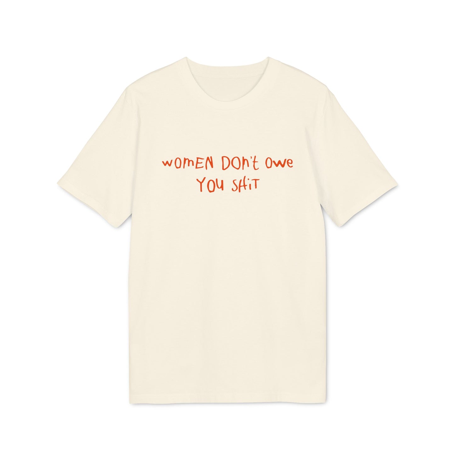 Women Don't Owe You  – Bio Unisex T-Shirt