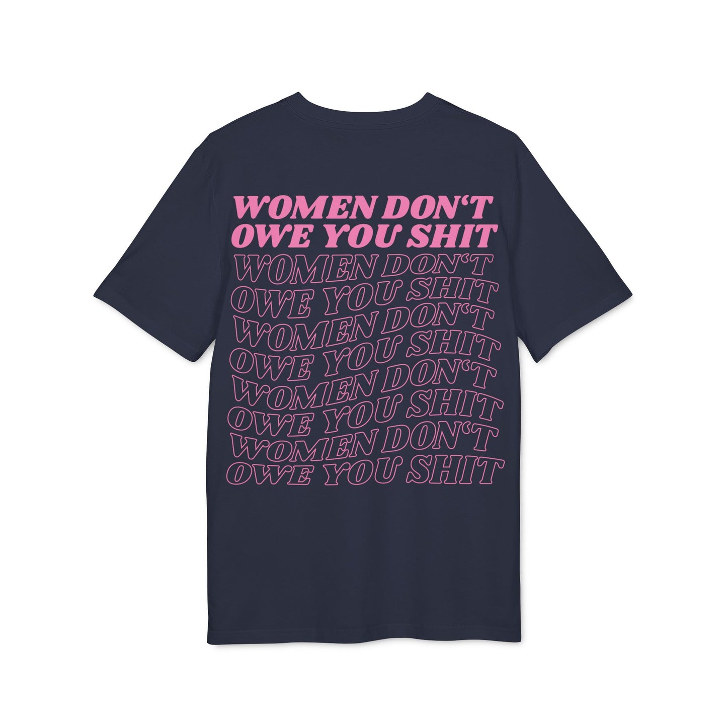Women Don't Owe You Shit Pink Unisex T-Shirt