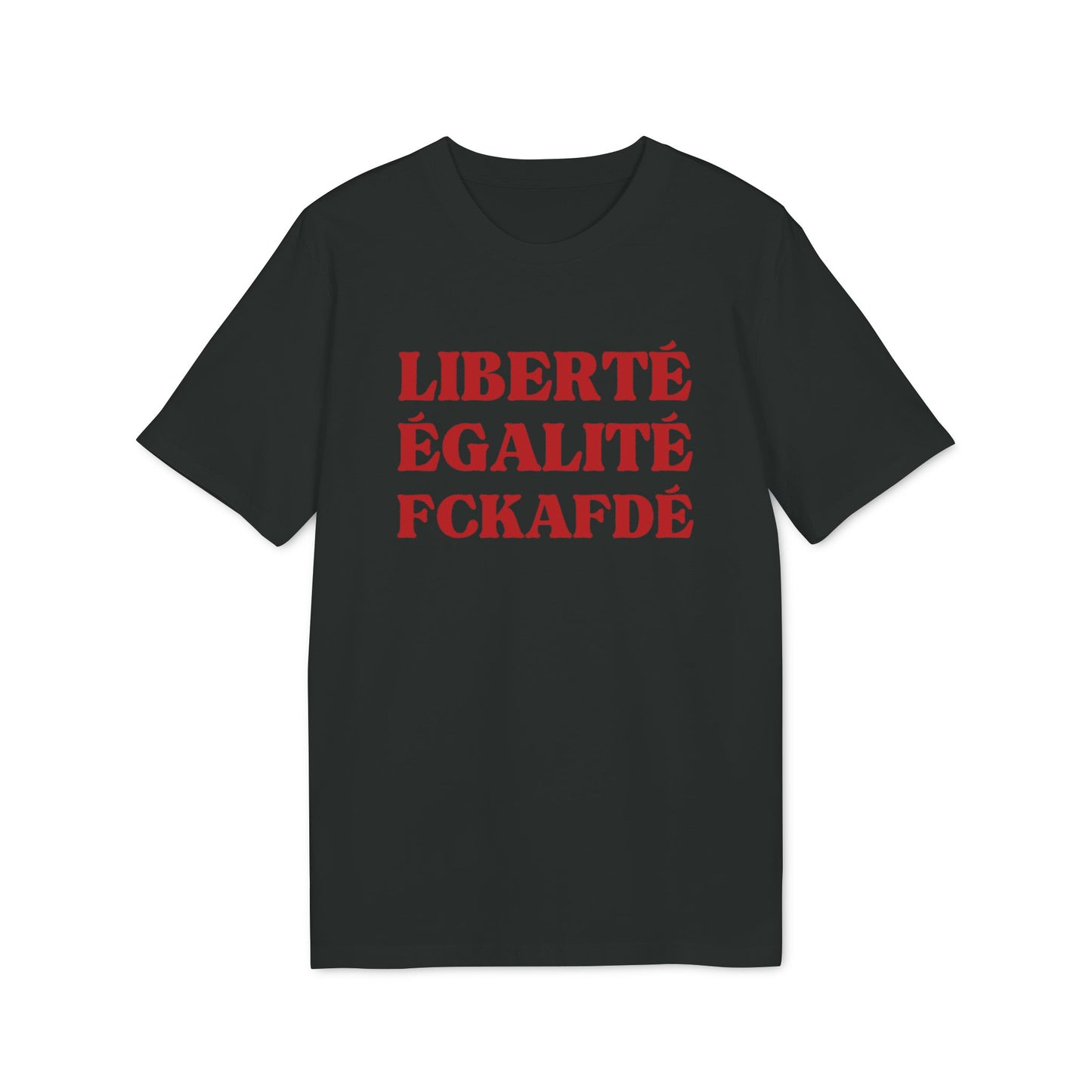 Liberté Egalité FCKAFDÉ – Bio Unisex T-Shirt