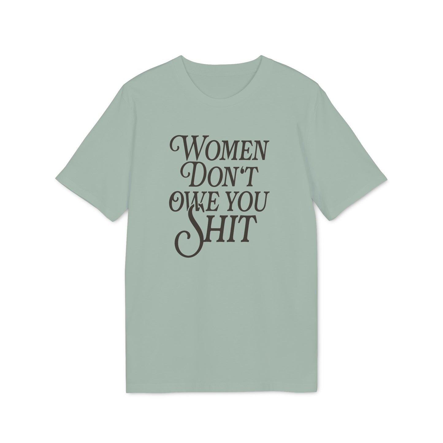 Women Don’t Owe You Shit – Bio T-Shirt