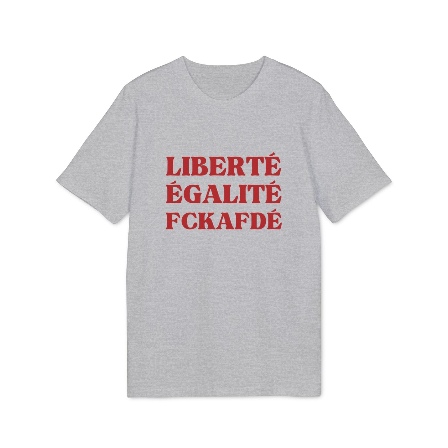 Liberté Egalité FCKAFDÉ Unisex Shirt