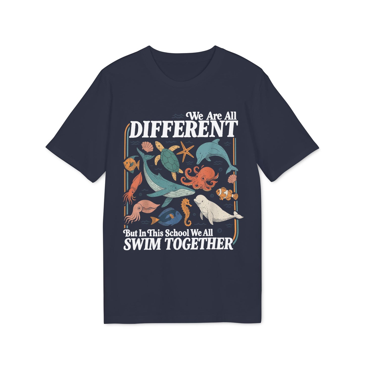 We Are All Different But In This School We All Swim Together Unisex T-Shirt