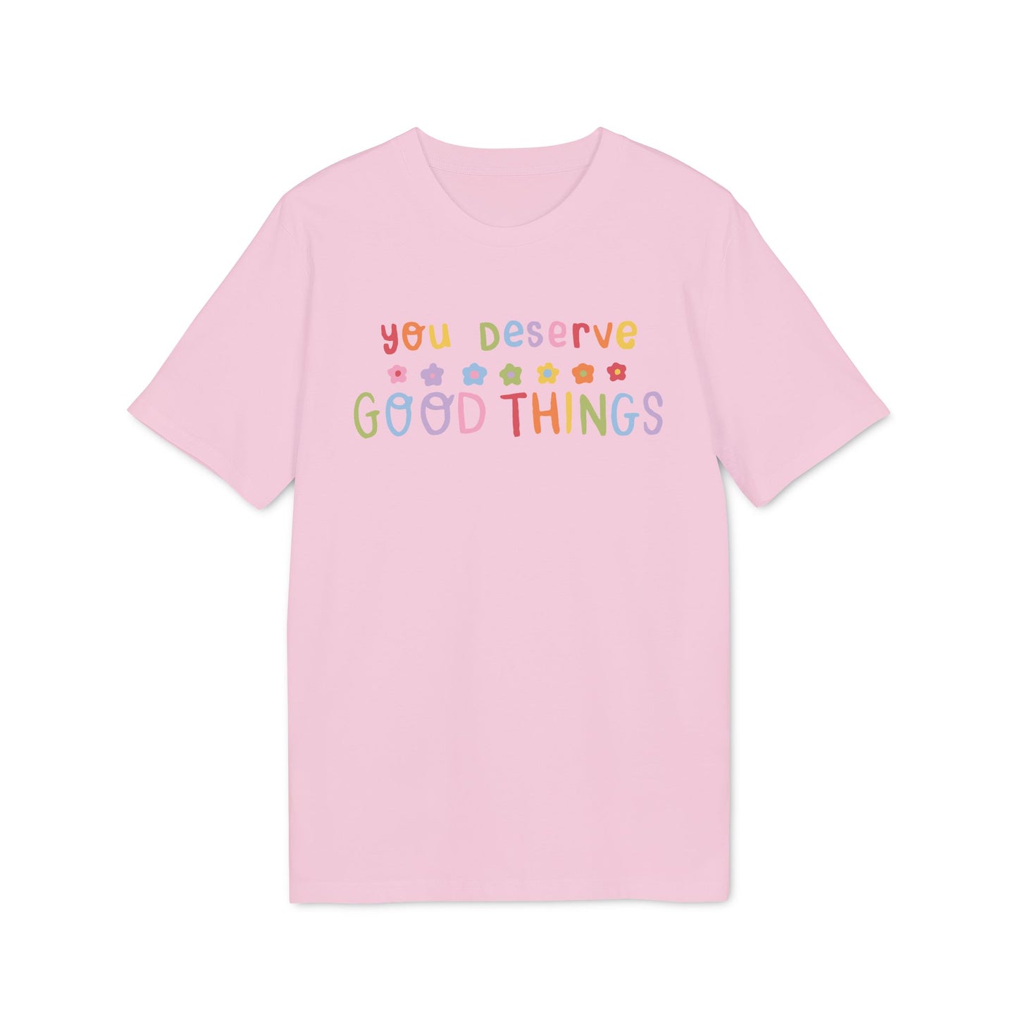 You Deserve Good Things – Bio Unisex T-Shirt