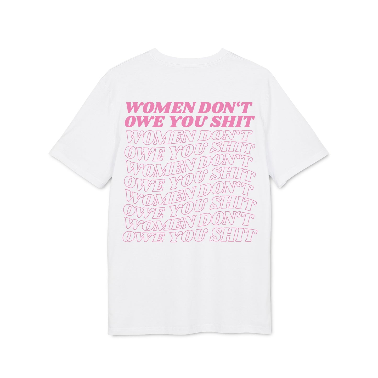 Women Don’t Owe You Shit – Pink Bio Unisex T-Shirt
