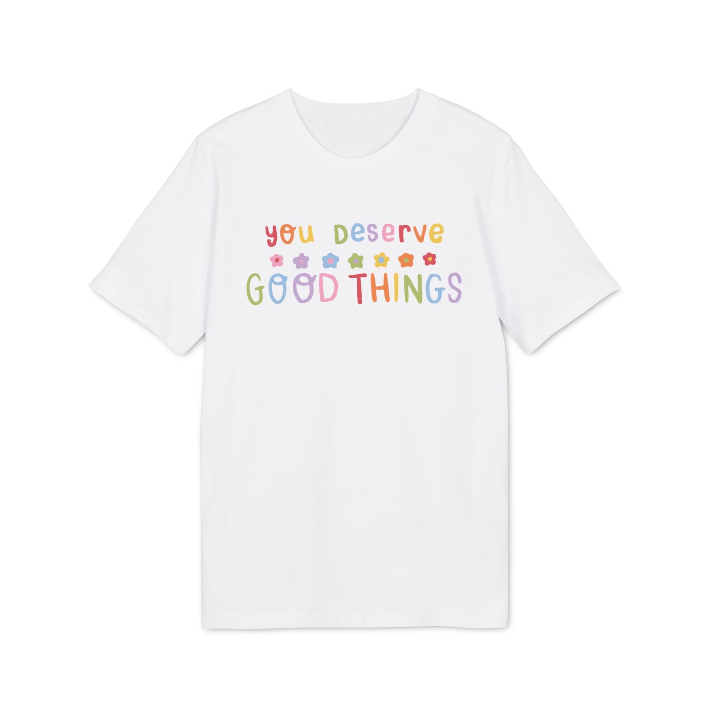 You Deserve Good Things – Bio Unisex T-Shirt