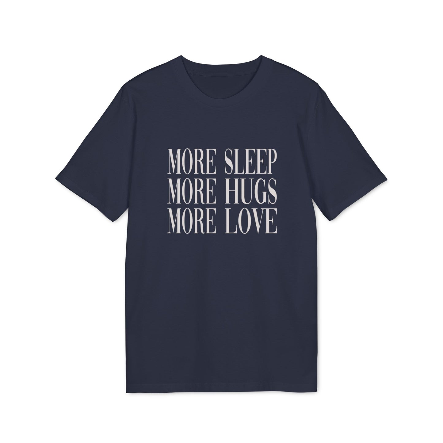 More Sleep More Hugs More Love Unisex T-shirt