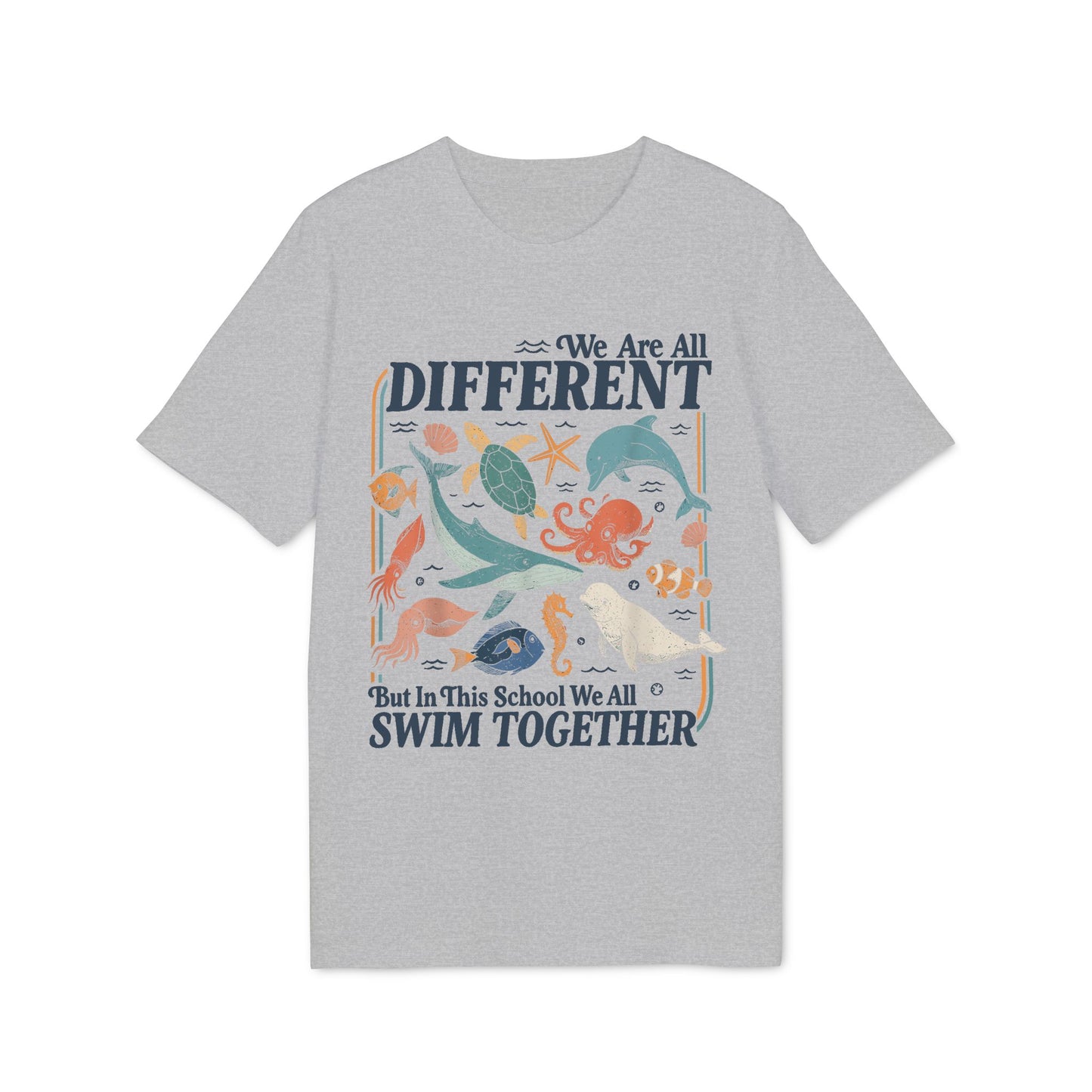 We Are All Different But In This School We All Swim Together Unisex T-Shirt