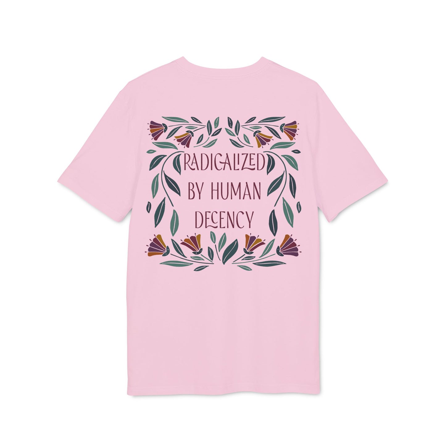Radicalized by Human Decency – Bio Unisex T-Shirt