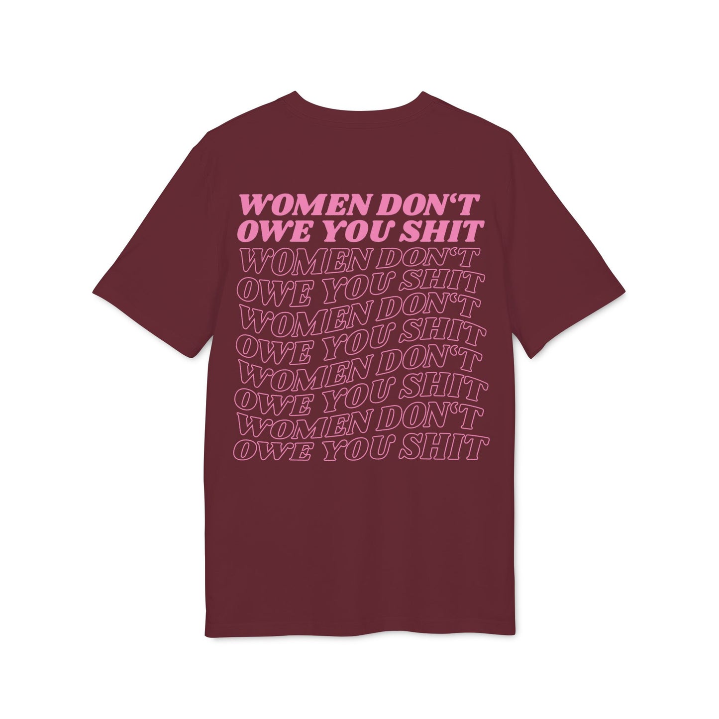 Women Don’t Owe You Shit – Pink Bio Unisex T-Shirt