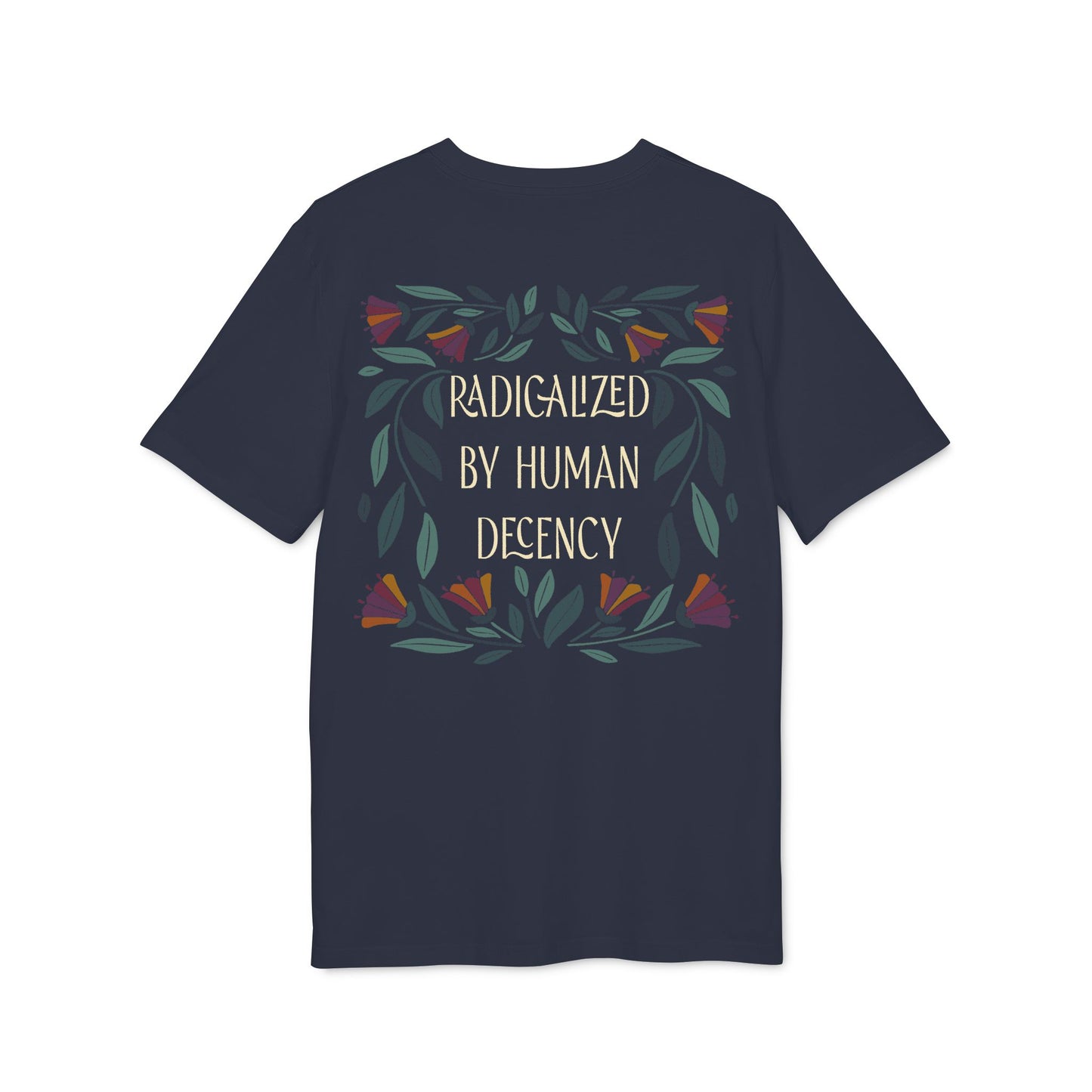 Radicalized by Human Decency – Bio Unisex T-Shirt