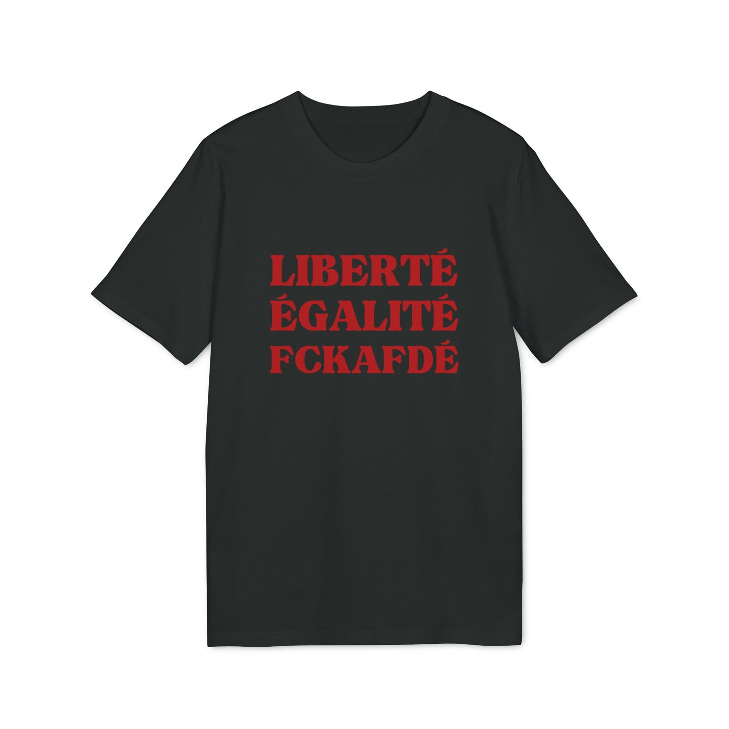 Liberté Egalité FCKAFDÉ Unisex Shirt