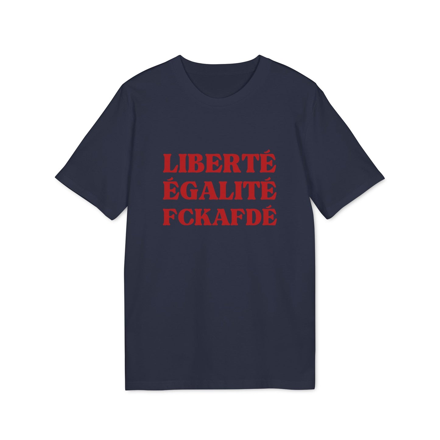 Liberté Egalité FCKAFDÉ Unisex Shirt