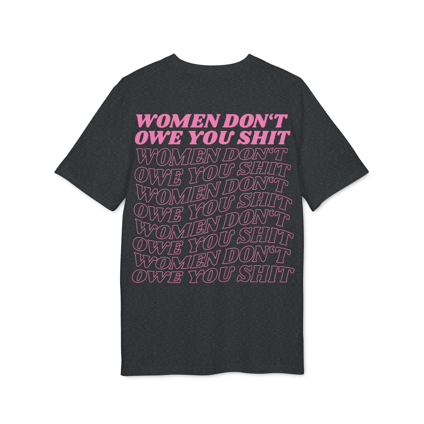 Women Don't Owe You Shit Pink Unisex T-Shirt