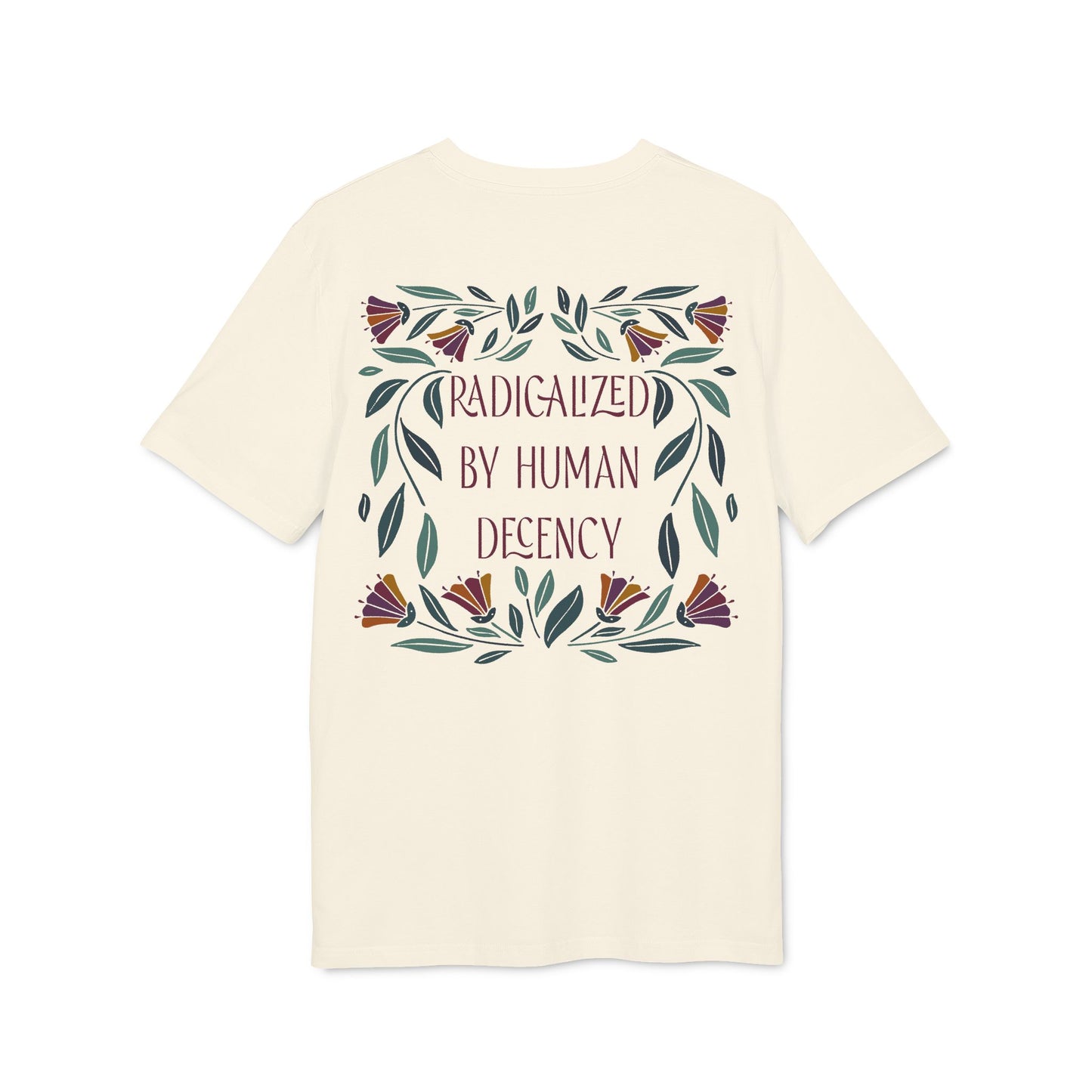 Radicalized by Human Decency – Bio Unisex T-Shirt
