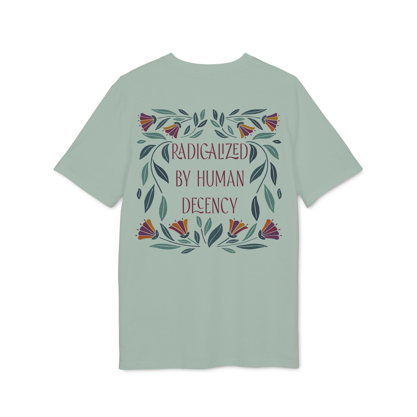 Radicalized by Human Decency – Bio Unisex T-Shirt