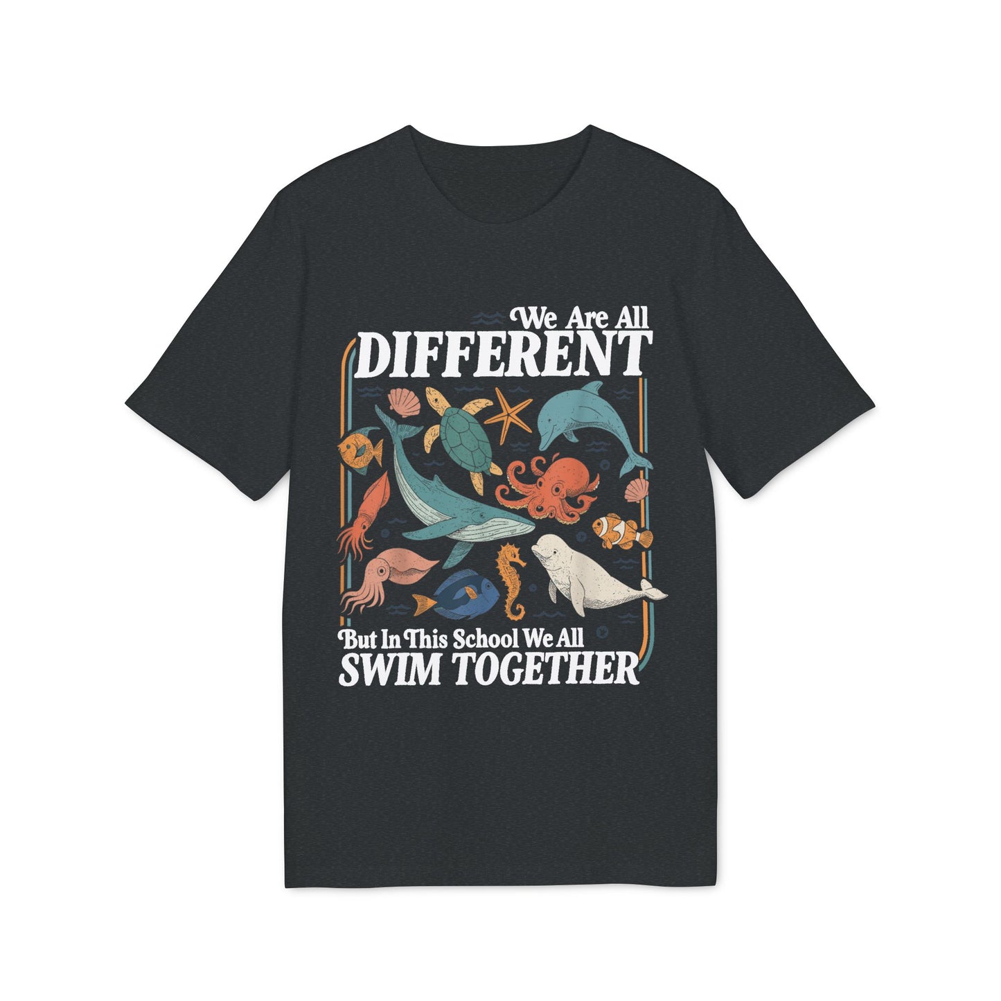 We Are All Different But In This School We All Swim Together Unisex T-Shirt