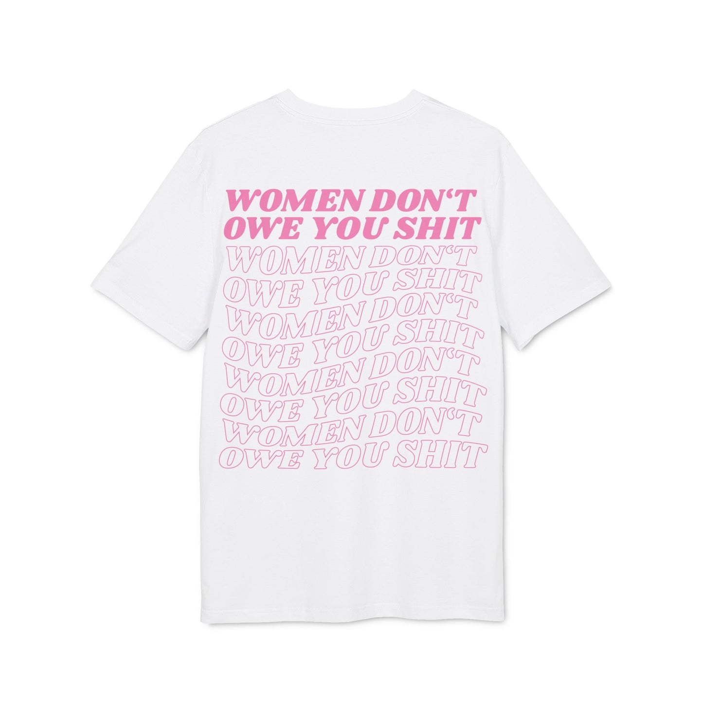 Women Don't Owe You Shit Pink Unisex T-Shirt