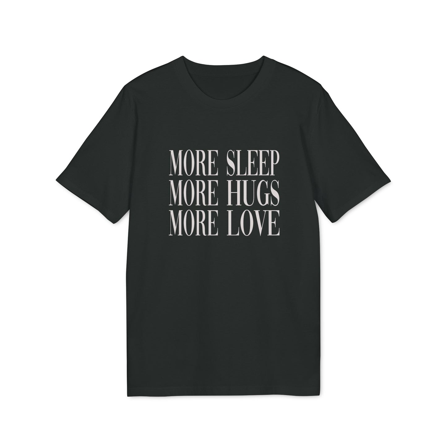 More Sleep More Hugs More Love Unisex T-shirt