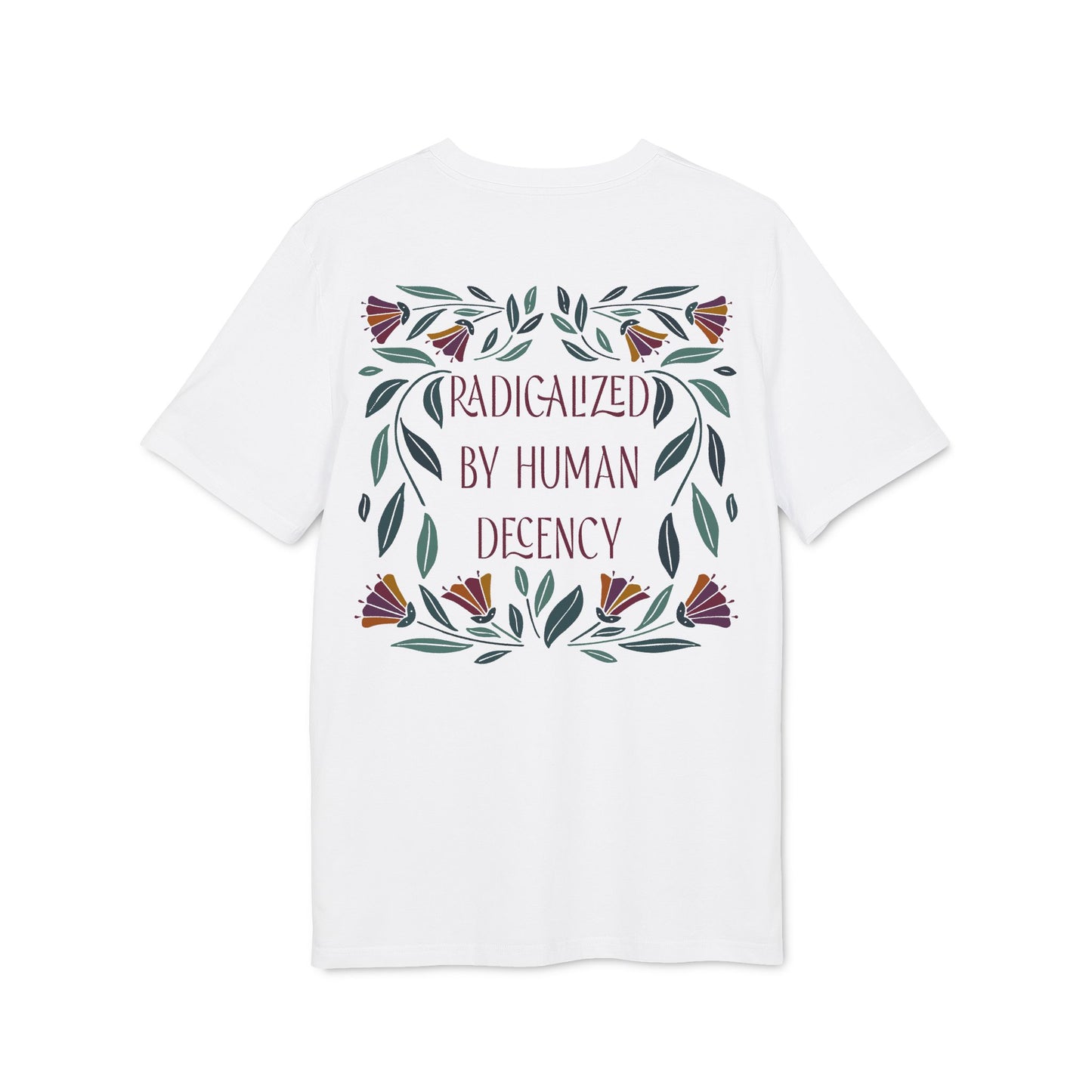 Radicalized by Human Decency – Bio Unisex T-Shirt