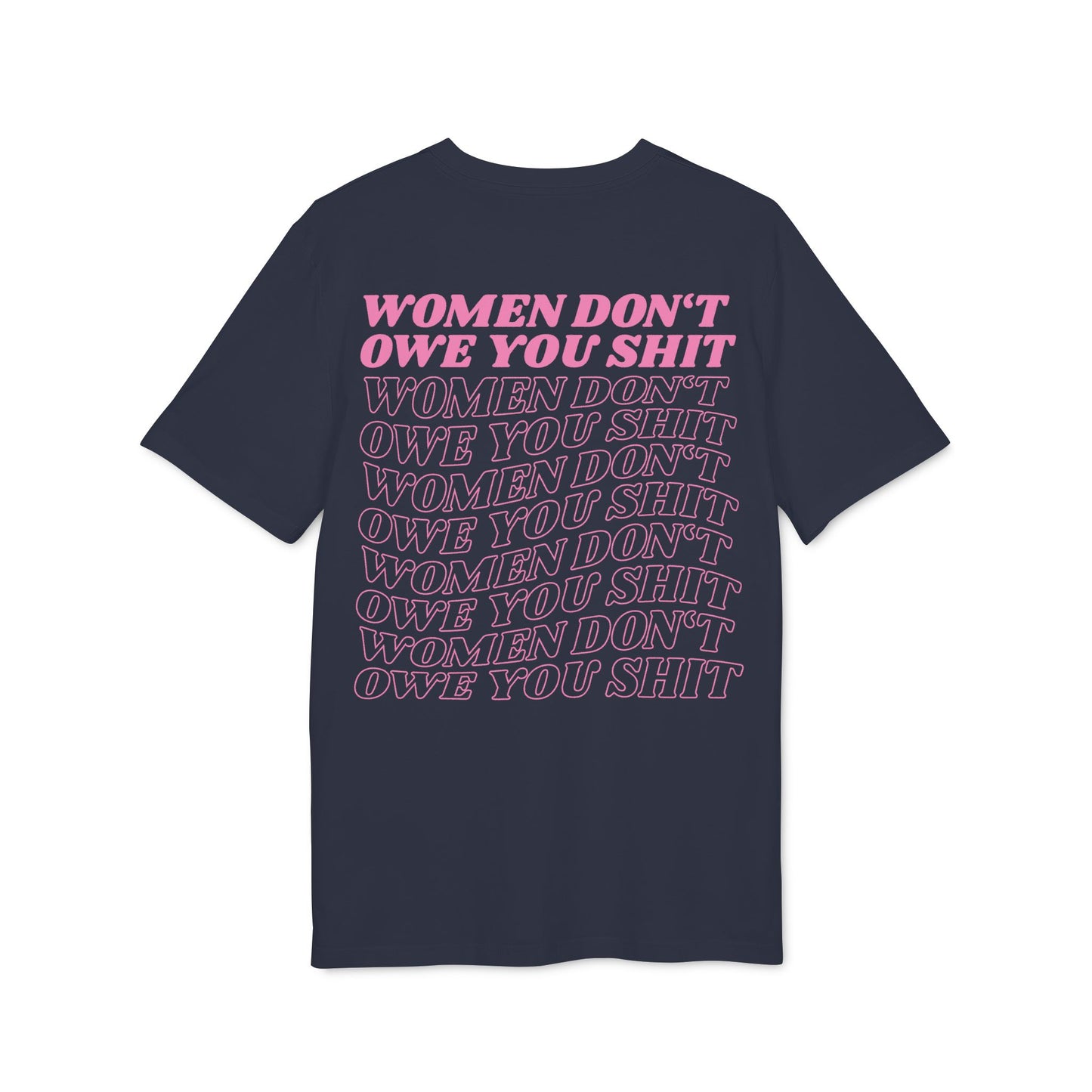 Women Don’t Owe You Shit – Pink Bio Unisex T-Shirt